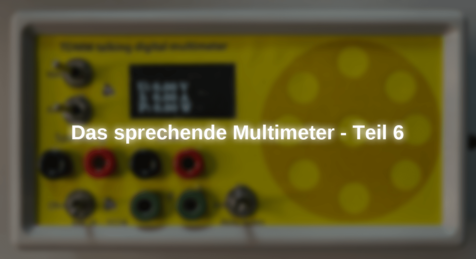 Das sprechende Multimeter - Teil 6 - AZ-Delivery