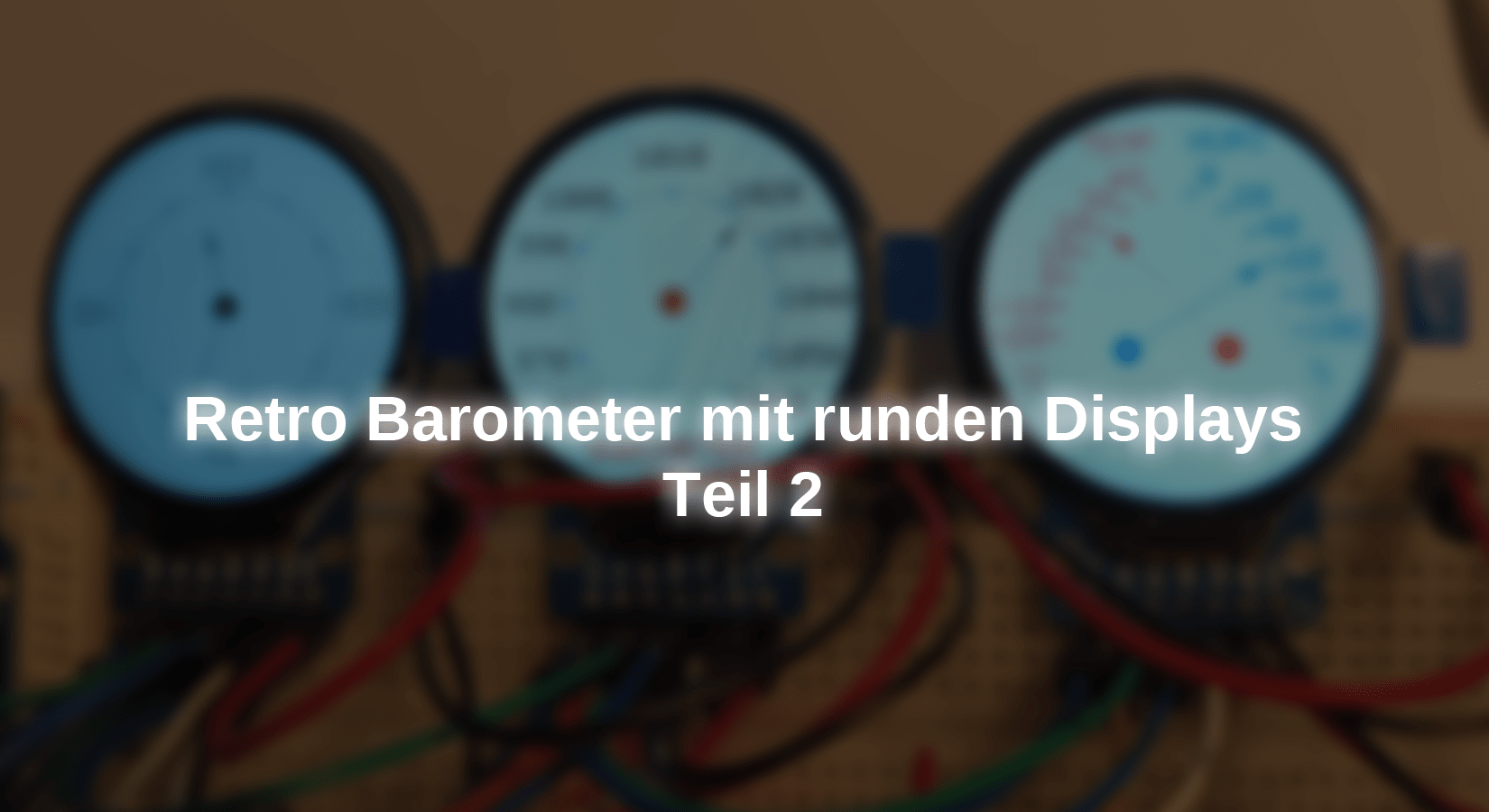 Retro Barometer mit runden Displays - Teil 2 - AZ-Delivery