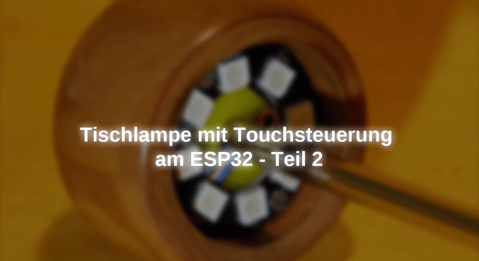 Tischlampe mit Touchsteuerung am ESP32 - Teil 2 - AZ-Delivery