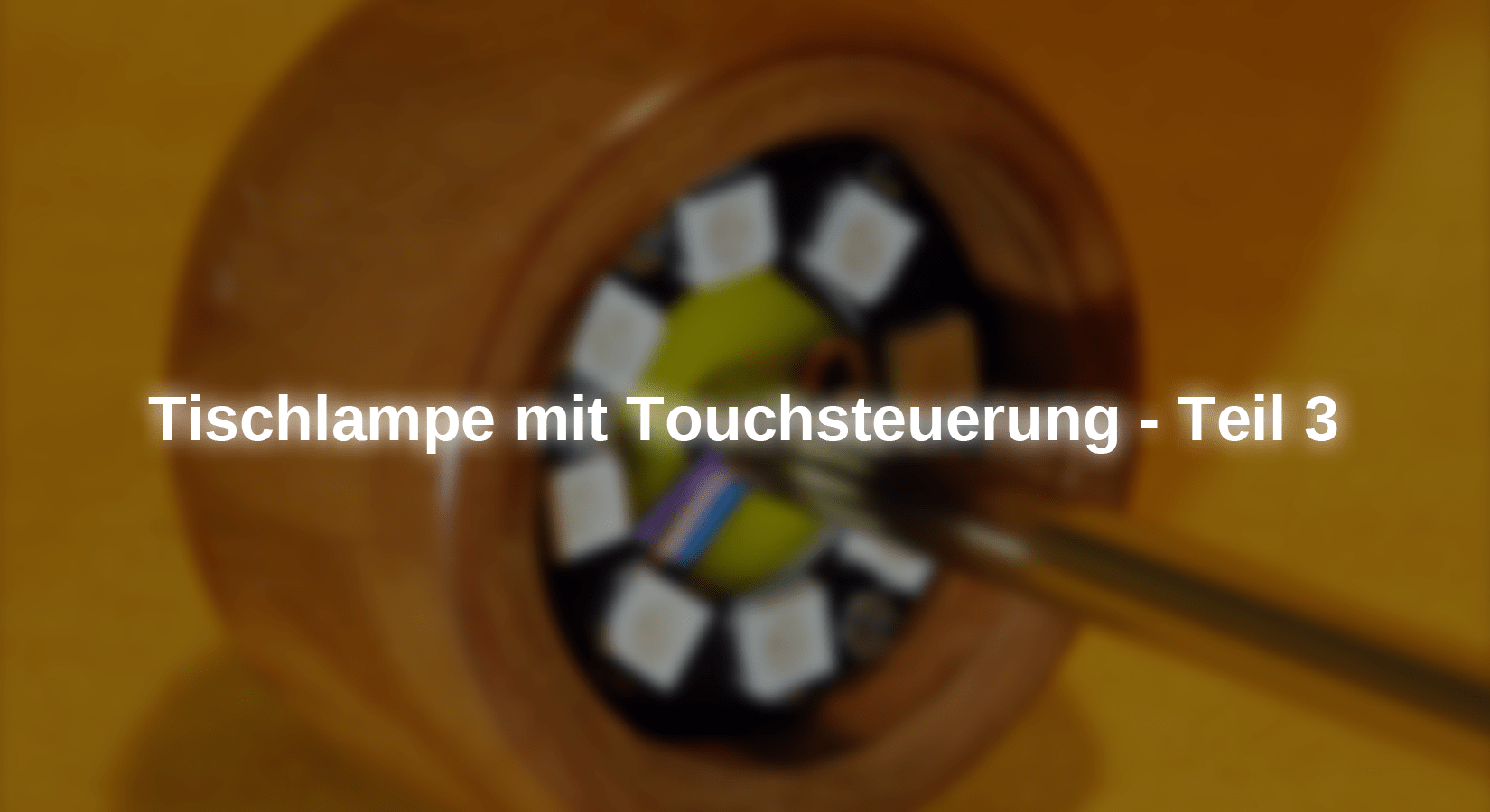 Tischlampe mit Touchsteuerung - Teil 3 - AZ-Delivery