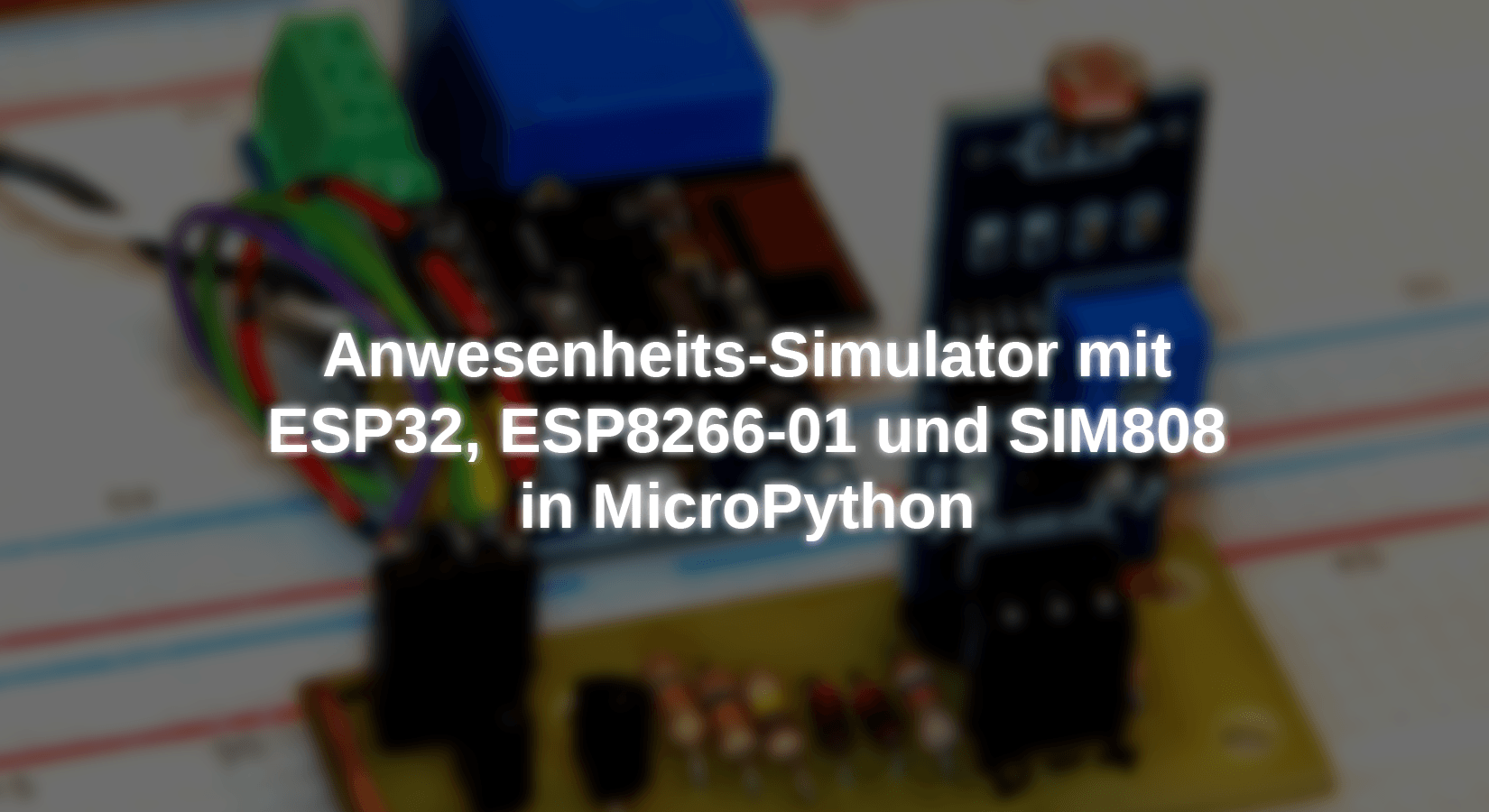 Anwesenheits-Simulator mit ESP32, ESP8266-01 und SIM808 in MicroPython - AZ-Delivery