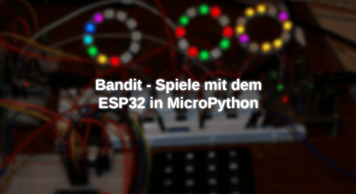 Bandit Python Exaple Bandit - Spiele mit dem ESP32 in MicroPython