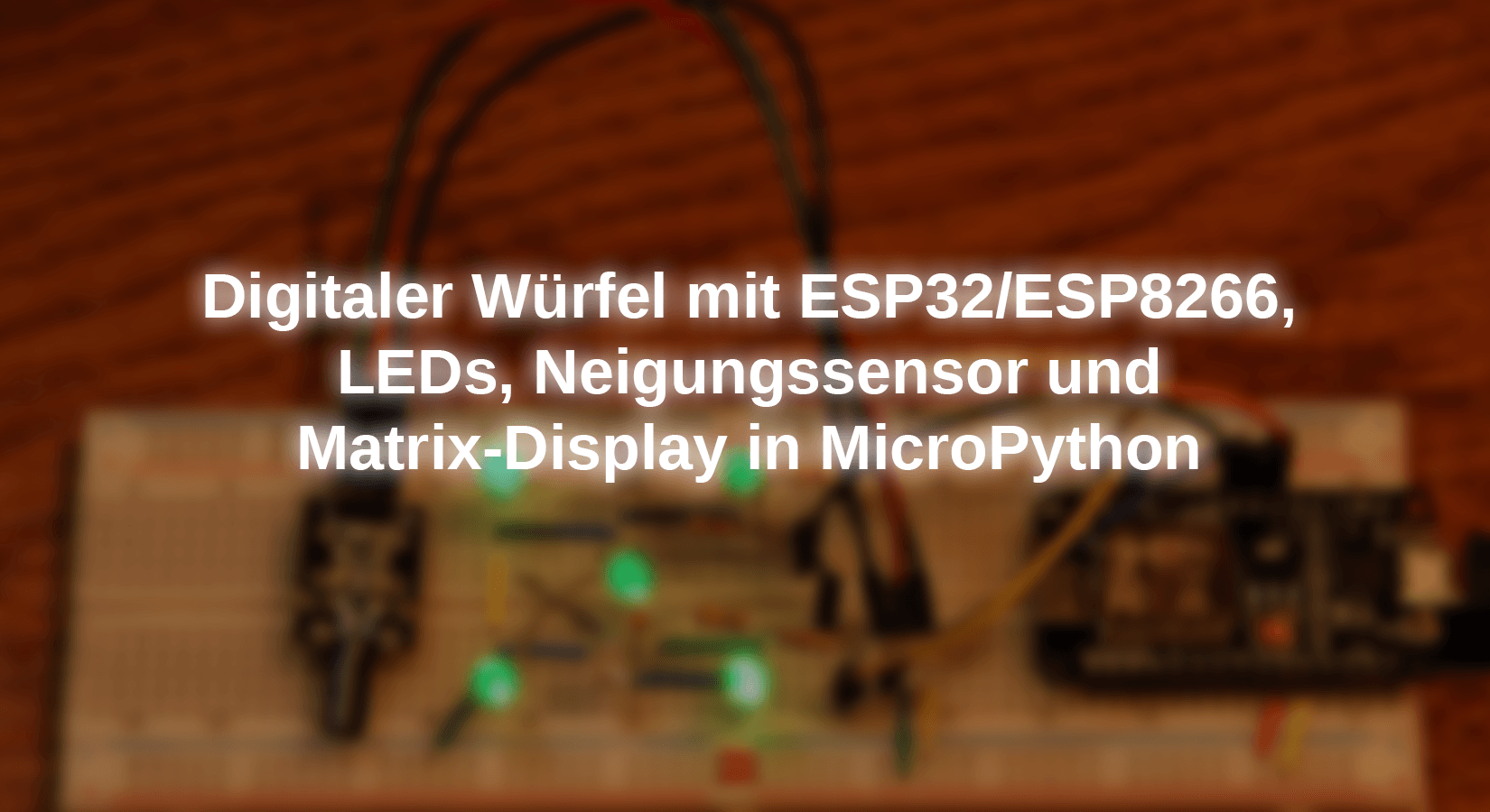 Digitaler Würfel mit ESP32/ESP8266, LEDs, Neigungssensor und Matrix-Display in MicroPython - AZ-Delivery