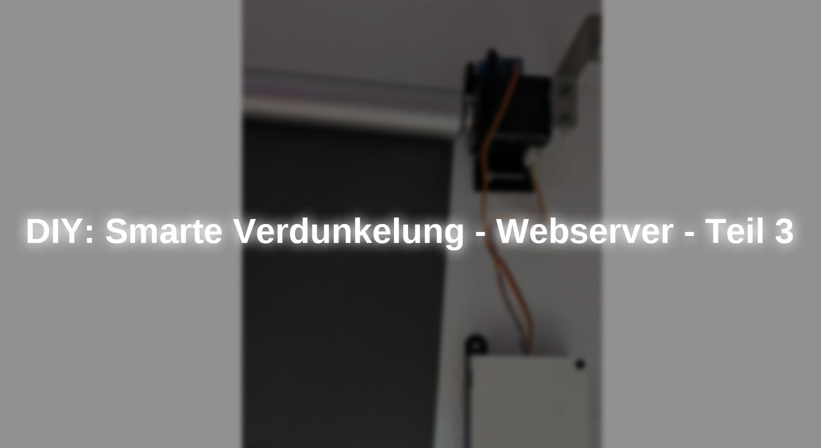 DIY: Smarte Verdunkelung - Webserver - Teil 3 - AZ-Delivery