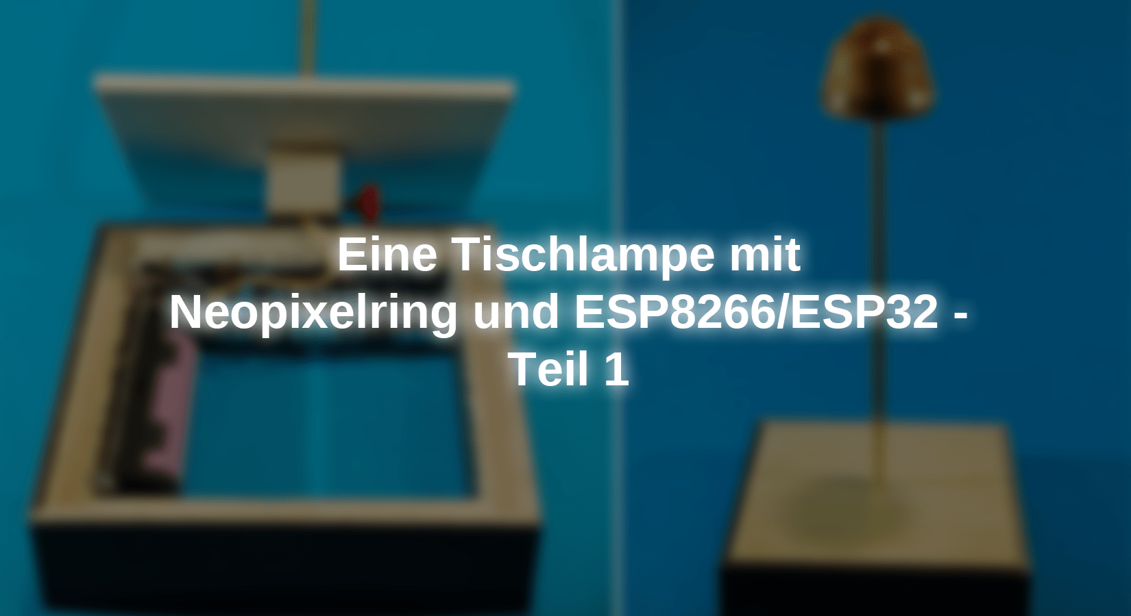 Eine Tischlampe mit Neopixelring und ESP8266/ESP32 - Teil 1 - AZ-Delivery