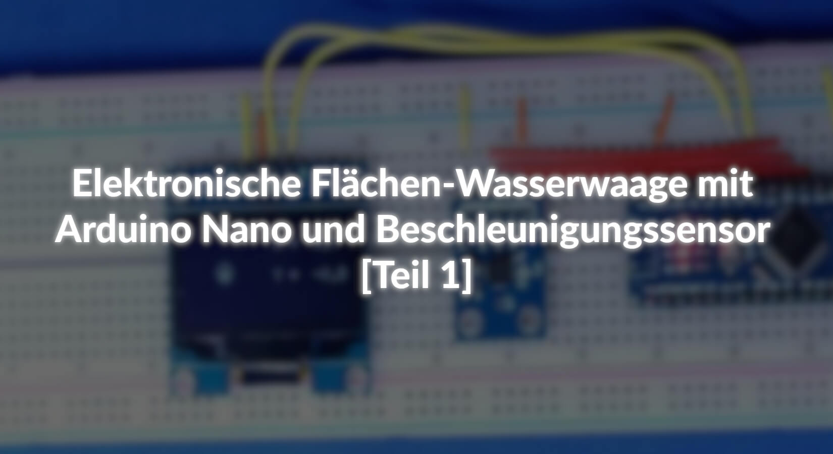 Elektronische Flächen-Wasserwaage mit Arduino Nano und Beschleunigungssensor - [Teil 1] - AZ-Delivery