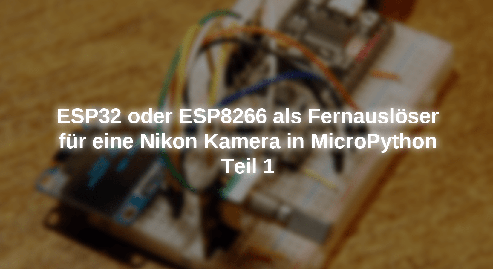 ESP32 oder ESP8266 als Fernauslöser für eine Nikon Kamera in MicroPython - Teil 1 - AZ-Delivery
