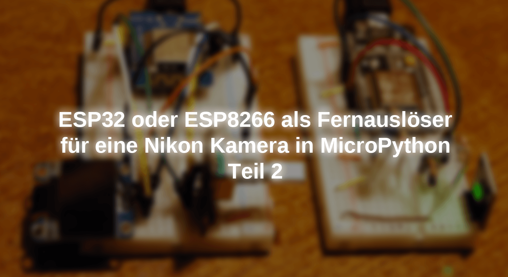 ESP32 oder ESP8266 als Fernauslöser für eine Nikon Kamera in MicroPython - Teil 2 - AZ-Delivery