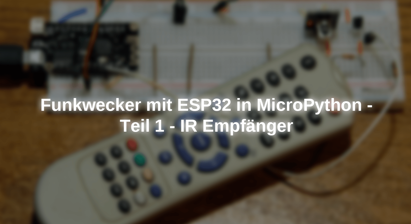 Funkwecker mit ESP in MicroPython - Teil 1 - IR Empfänger
