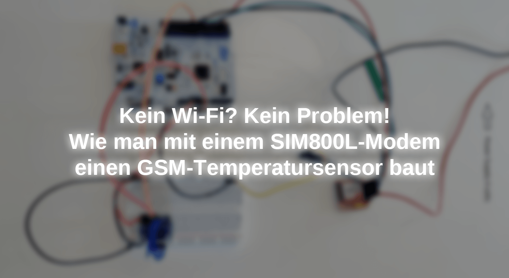 Kein Wi-Fi? Kein Problem! Wie man mit einem SIM800L-Modem einen GSM-Temperatursensor baut - AZ-Delivery