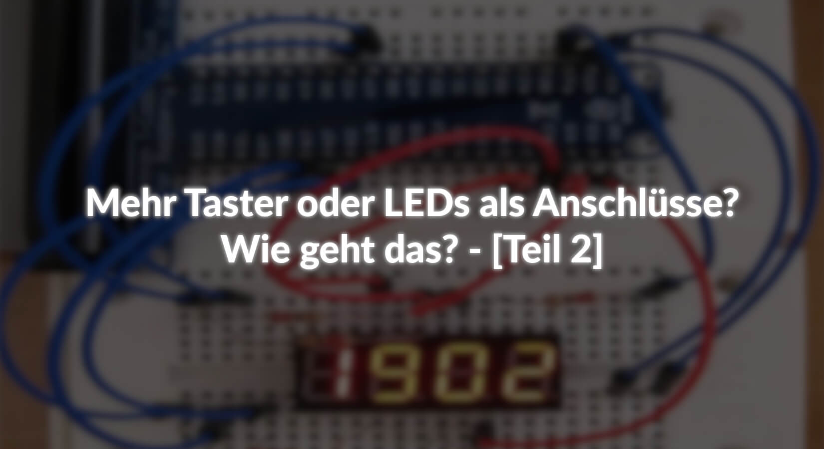 Mehr Taster oder LEDs als Anschlüsse? Wie geht das? - [Teil 2] - AZ-Delivery