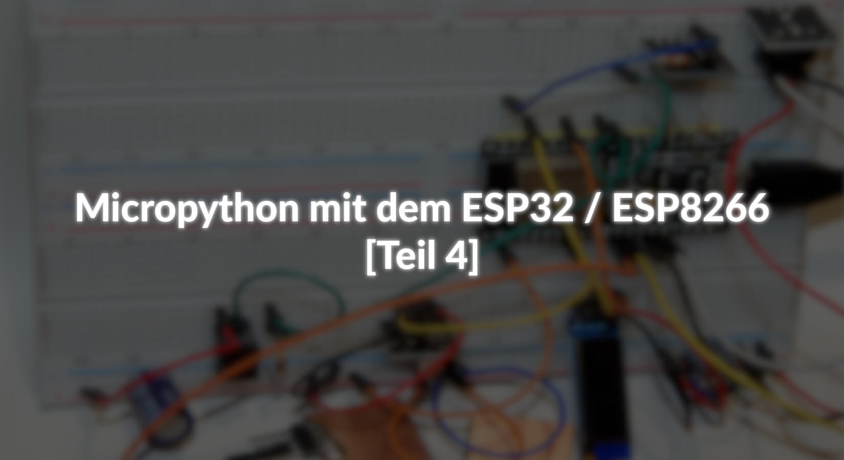 Micropython mit dem ESP32 / ESP8266 – Teil 4