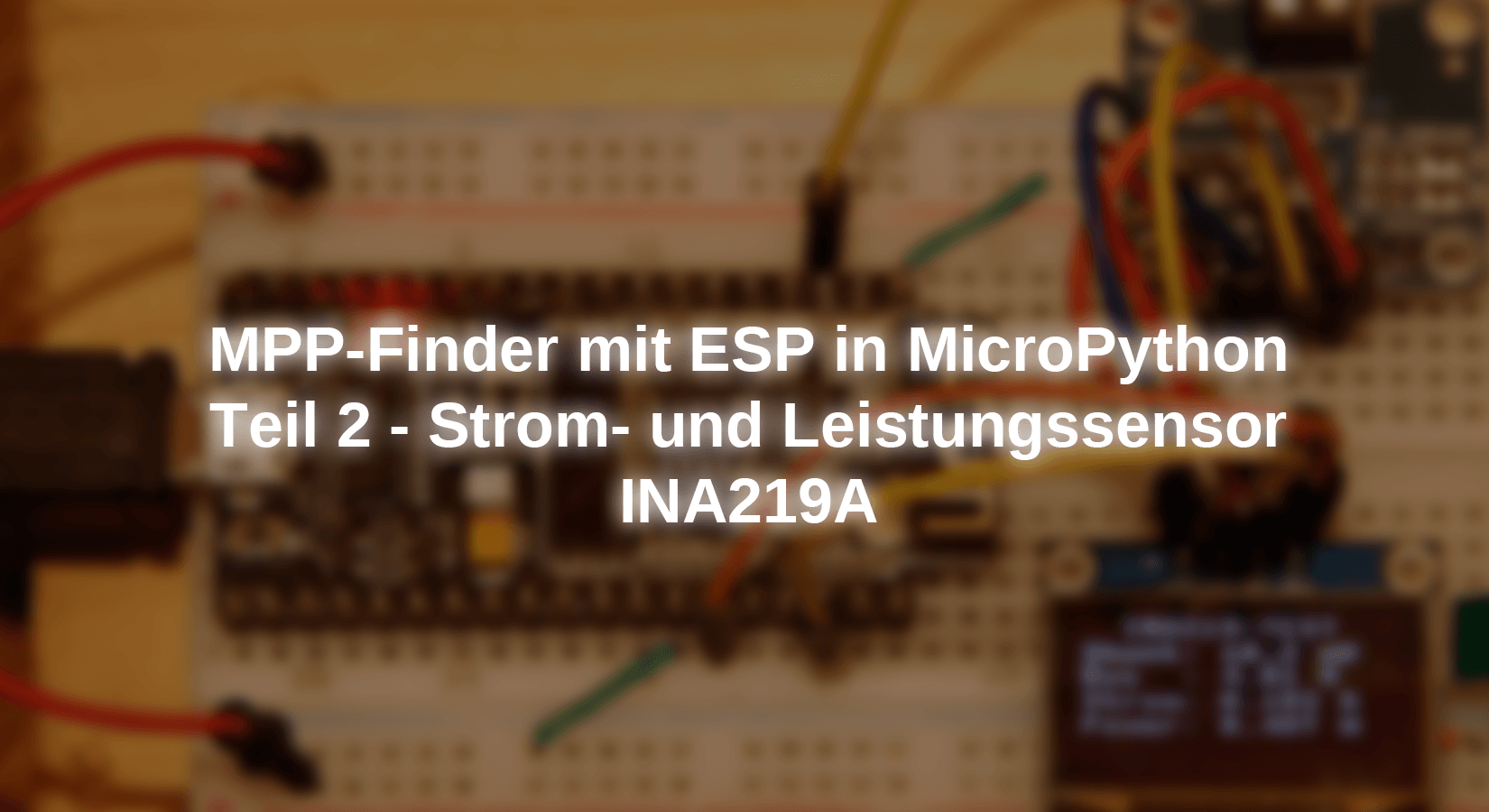 MPP Finder with ESP in MicroPython - Part 2 - Current and Power Sensor