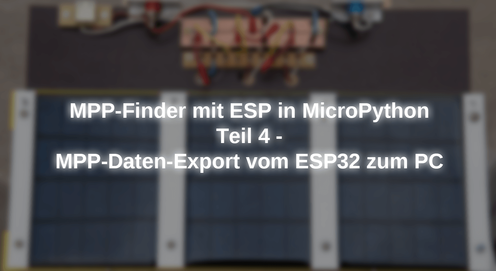 MPP-Finder mit ESP in MicroPython - Teil 4 - MPP-Daten-Export vom ESP32 zum PC - AZ-Delivery