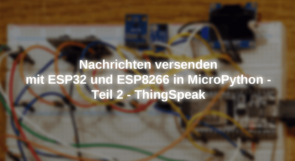 Send messages with ESP32 and ESP8266 in Micropython - Part 2 - Thingsp