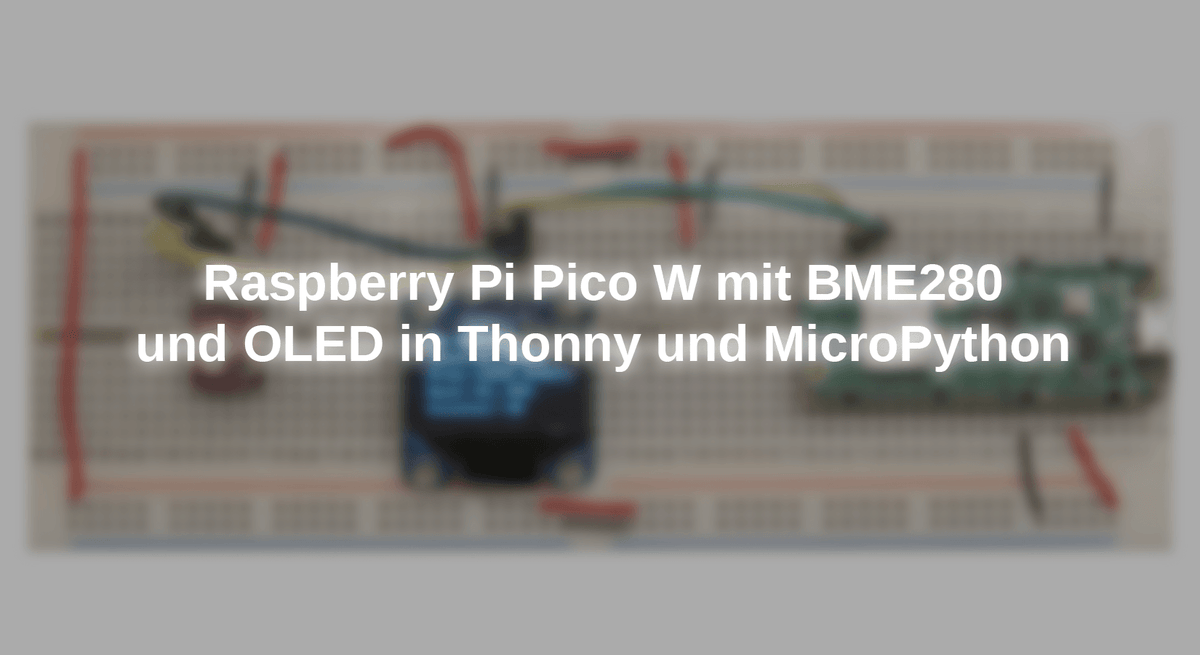 Raspberry Pi Pico W with BME280 and OLED in Thonny and MicroPython