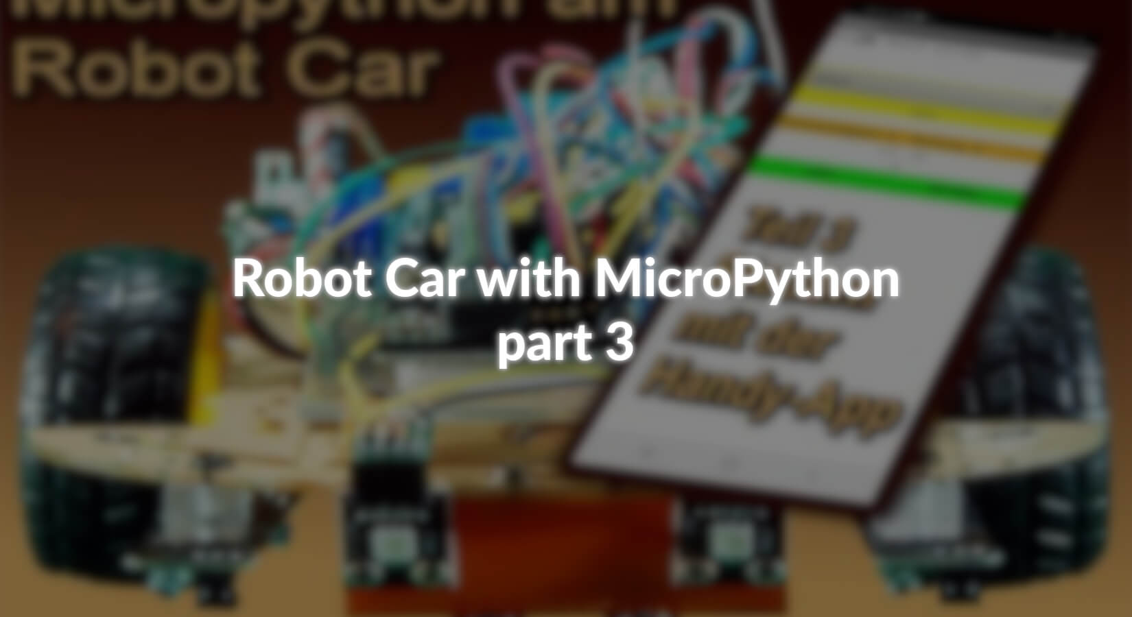 Robot Car Python Robot Car mit MicroPython - Teil 3