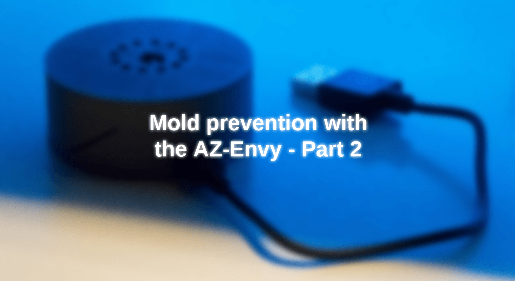 Schimmelprävention mit dem AZ-Envy - Teil 2 - AZ-Delivery